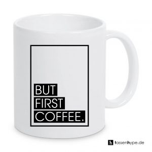 But First Coffee Tasse